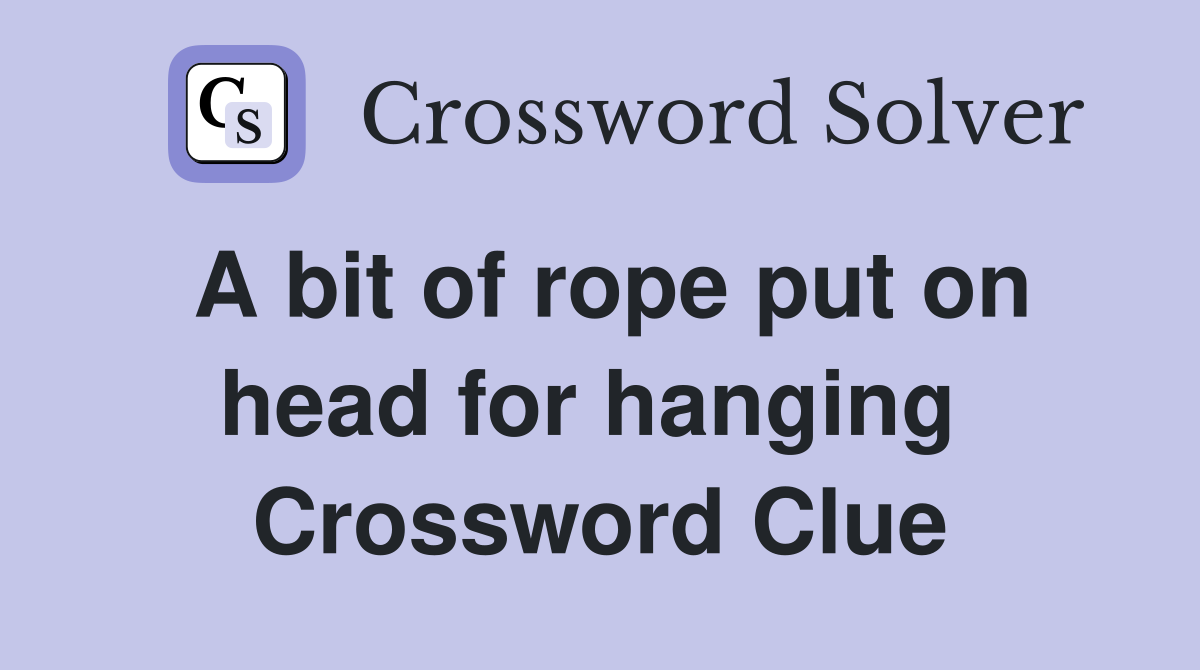 A bit of rope put on head for hanging  Crossword Clue