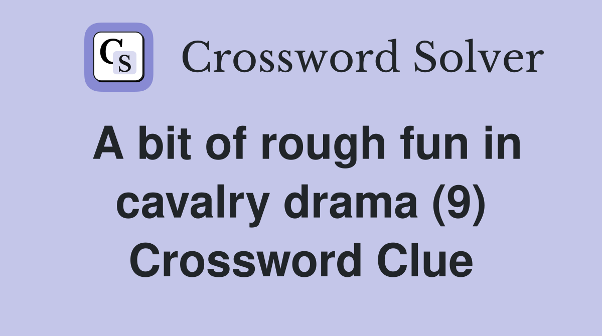A bit of rough fun in cavalry drama (9) Crossword Clue