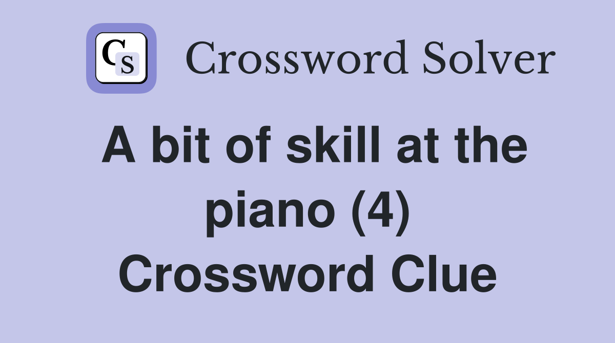 A bit of skill at the piano (4) Crossword Clue