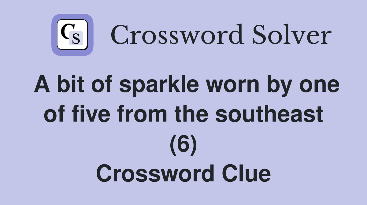 A bit of sparkle worn by one of five from the southeast (6) Crossword Clue