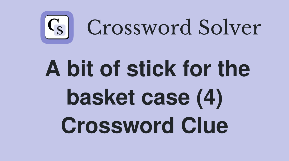 A bit of stick for the basket case (4) Crossword Clue