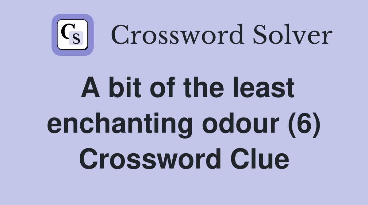 A bit of the least enchanting odour (6) Crossword Clue