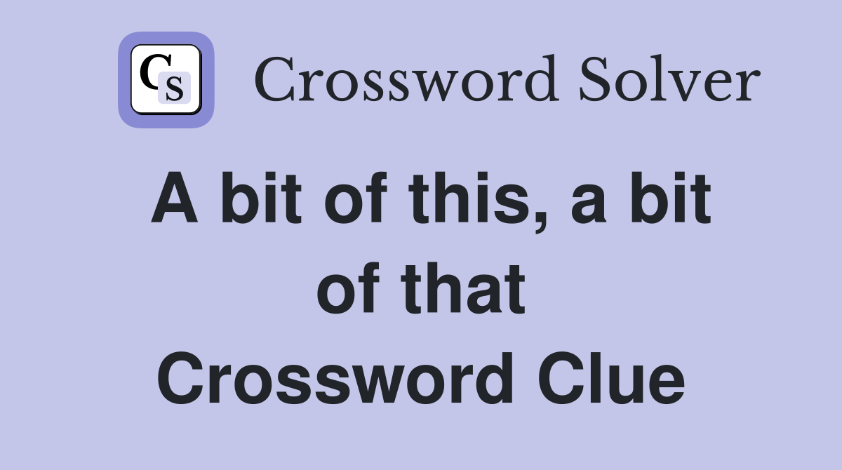 A bit of this, a bit of that Crossword Clue