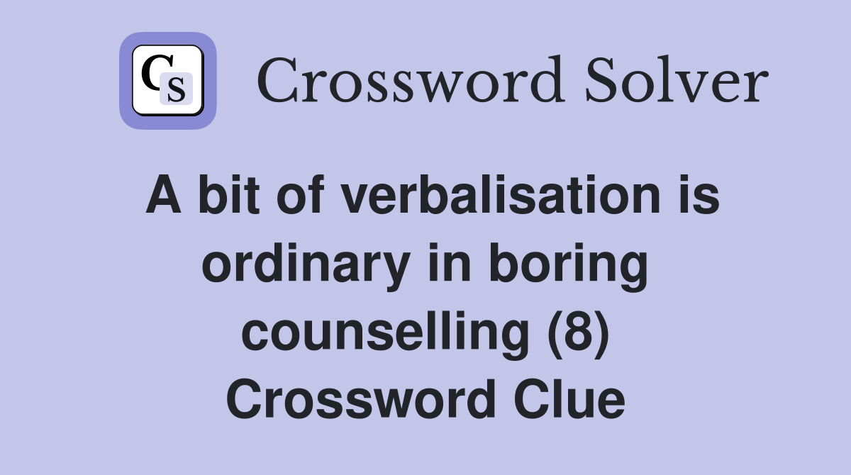 A bit of verbalisation is ordinary in boring counselling (8) Crossword Clue