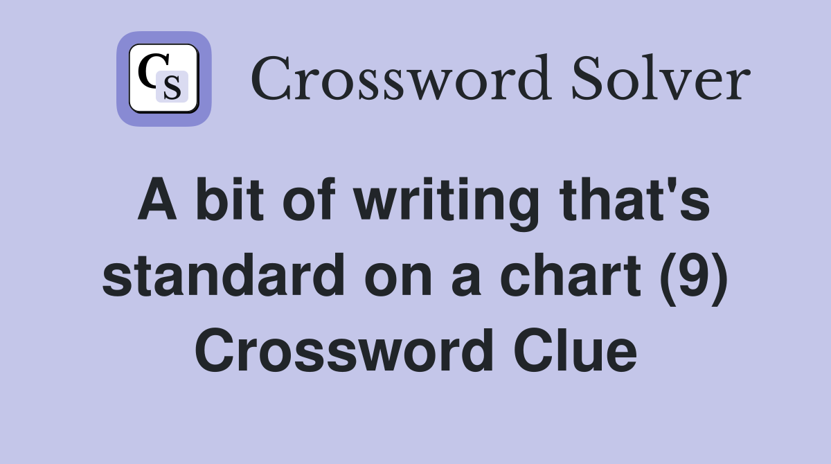 A bit of writing that's standard on a chart (9) Crossword Clue