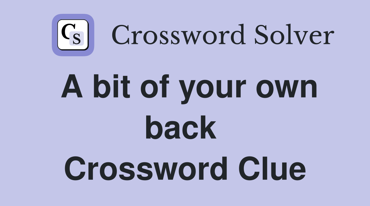 A bit of your own back  Crossword Clue