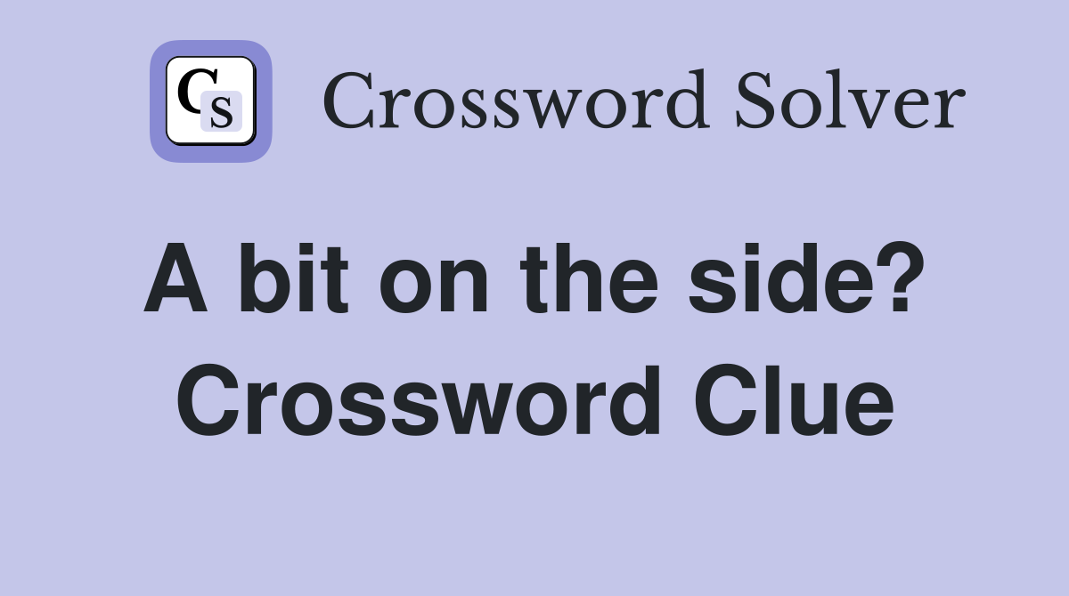 A bit on the side?  Crossword Clue
