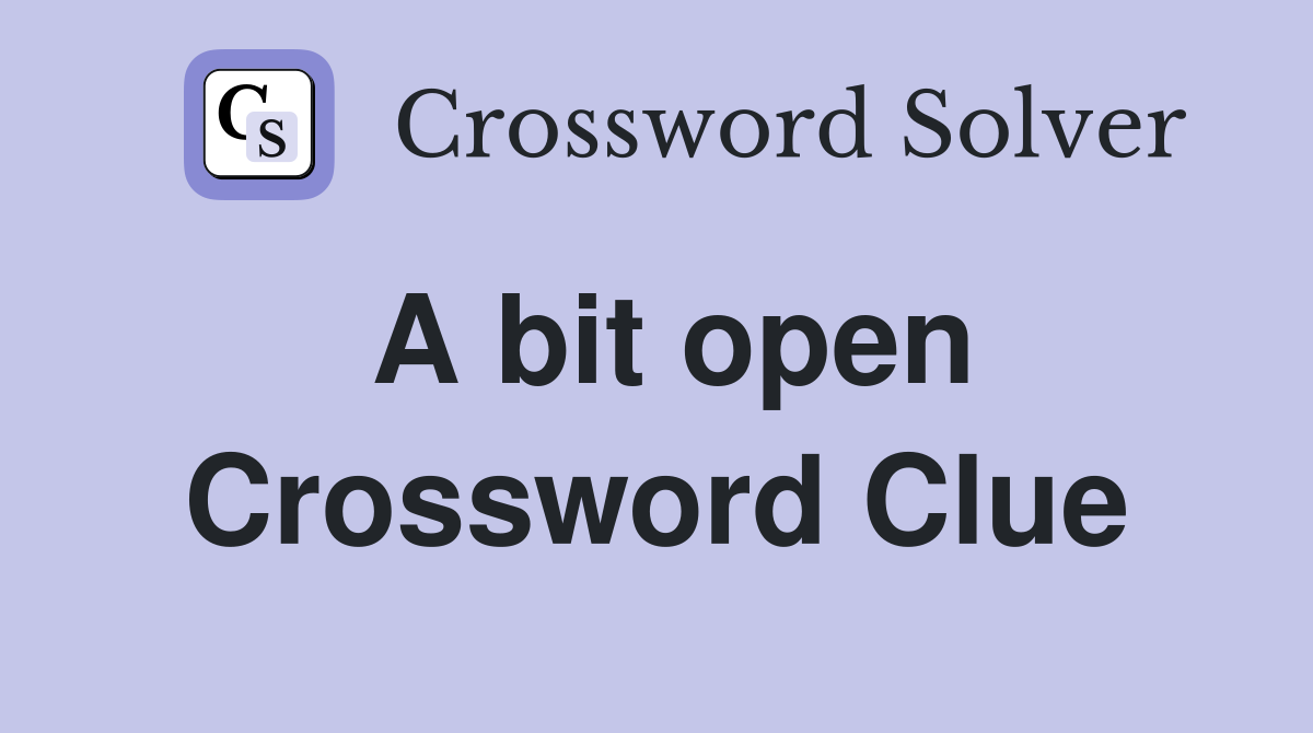 A bit open Crossword Clue