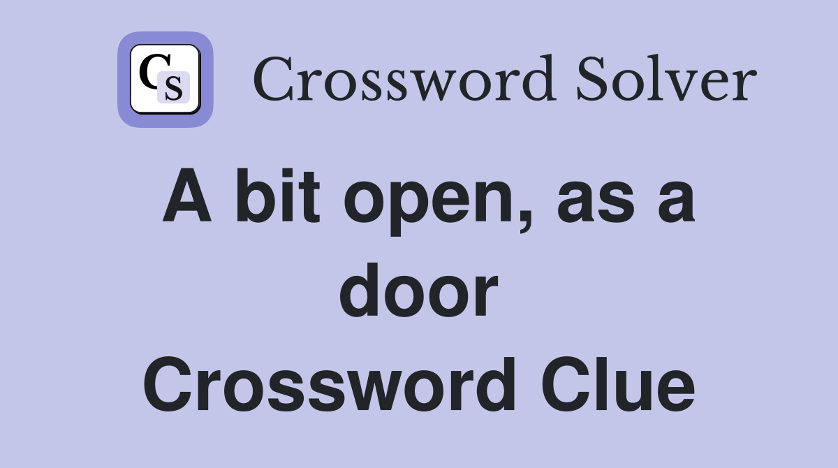 A bit open, as a door Crossword Clue