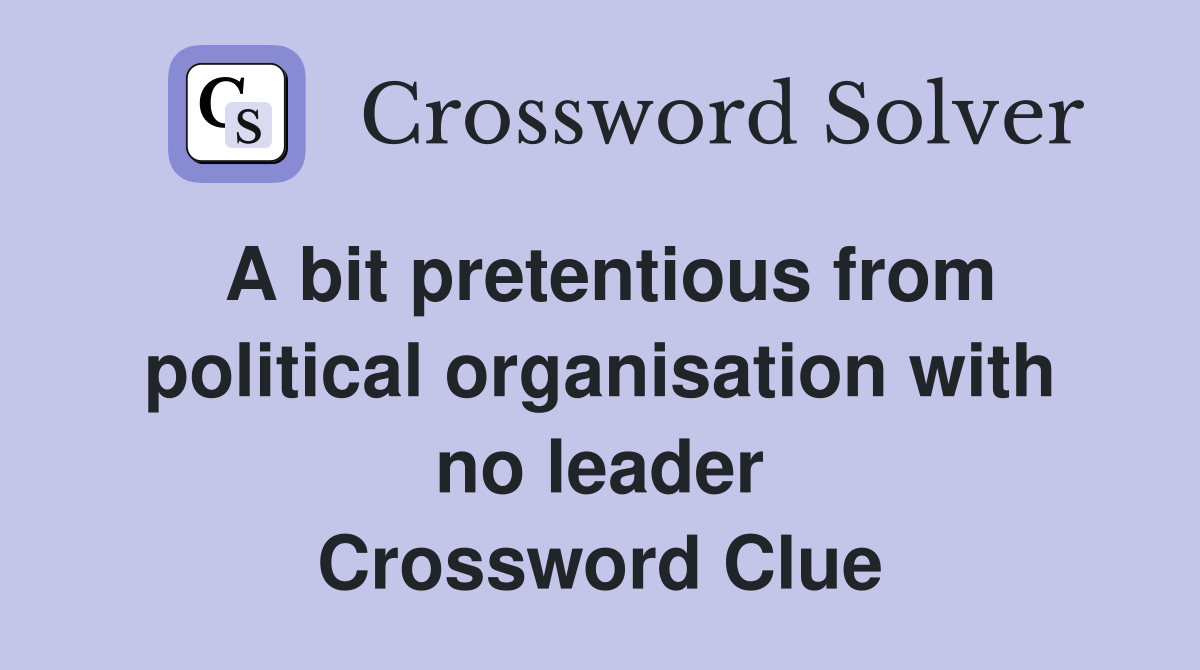 A bit pretentious from political organisation with no leader Crossword Clue