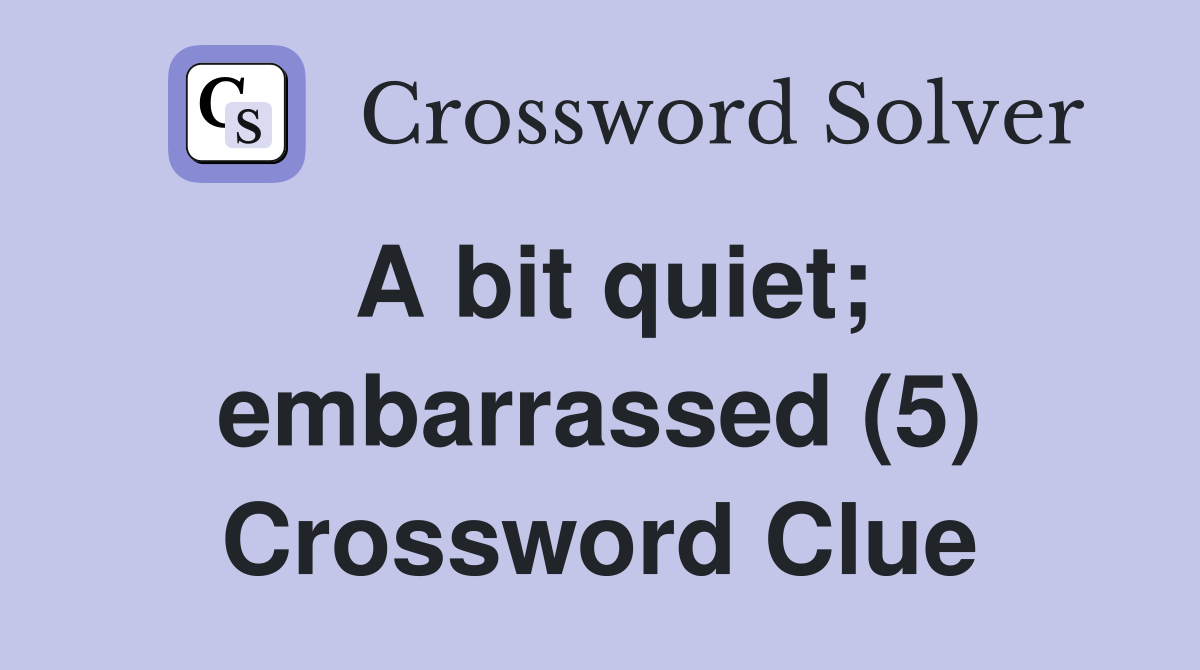 A bit quiet; embarrassed (5) Crossword Clue