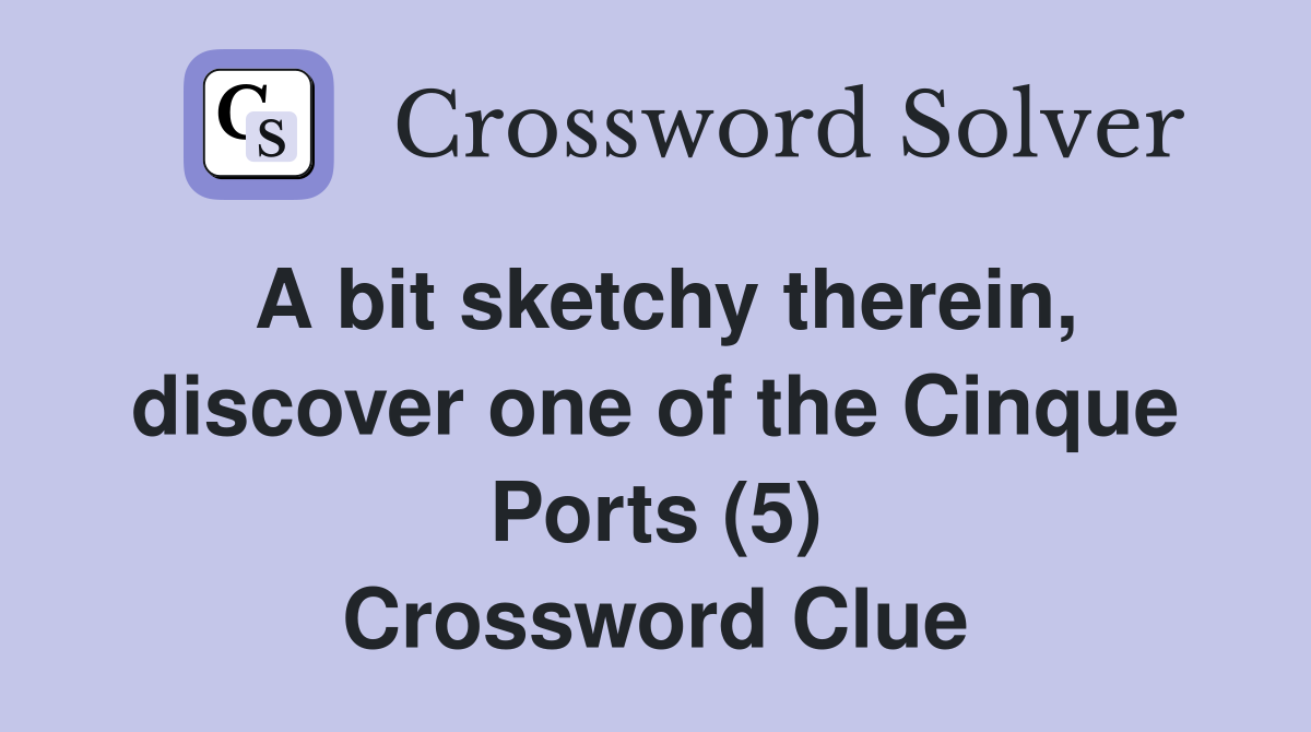 A bit sketchy therein, discover one of the Cinque Ports (5) Crossword Clue