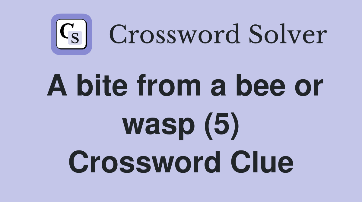 A bite from a bee or wasp (5) Crossword Clue
