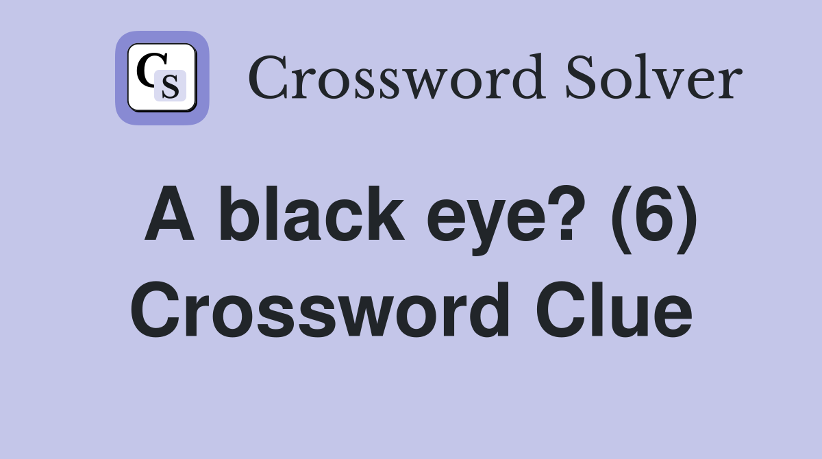 A black eye? (6) Crossword Clue