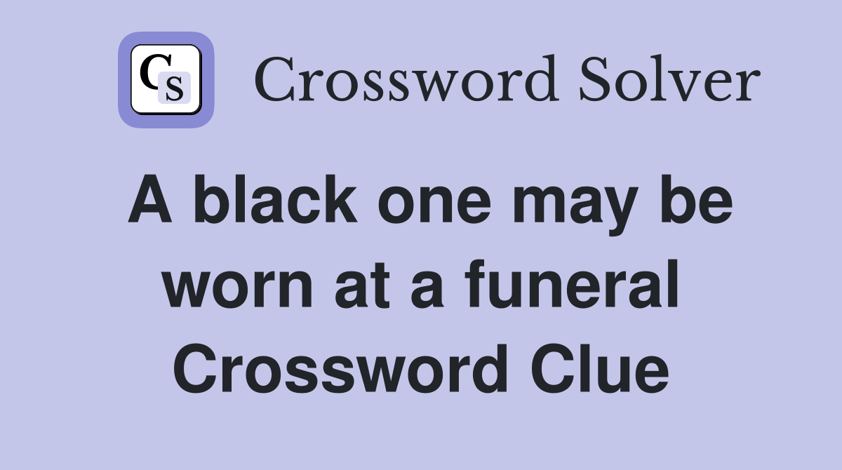 A black one may be worn at a funeral Crossword Clue
