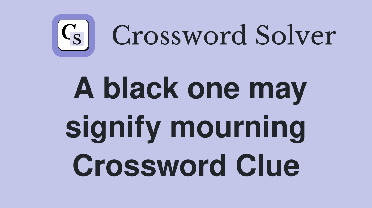 A black one may signify mourning Crossword Clue