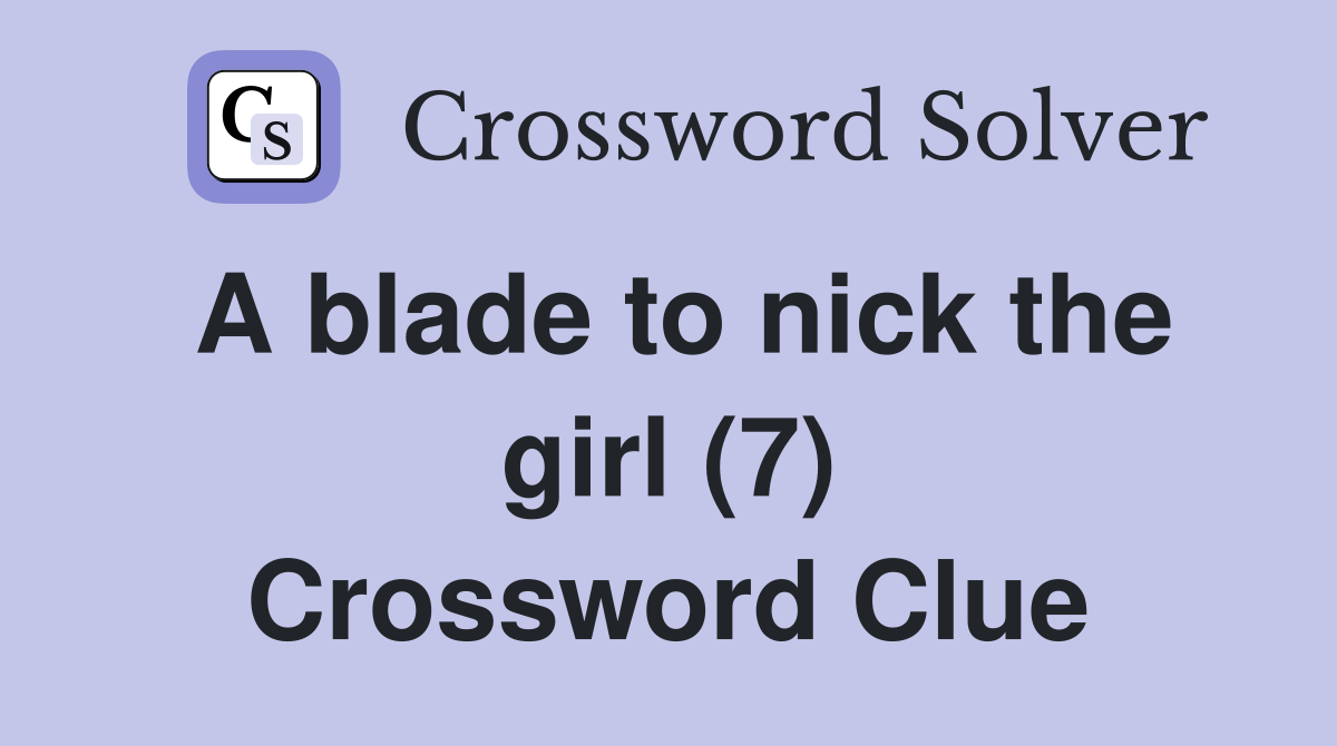 A blade to nick the girl (7) Crossword Clue