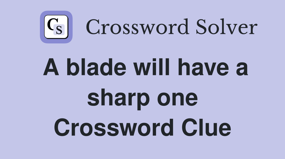 A blade will have a sharp one Crossword Clue