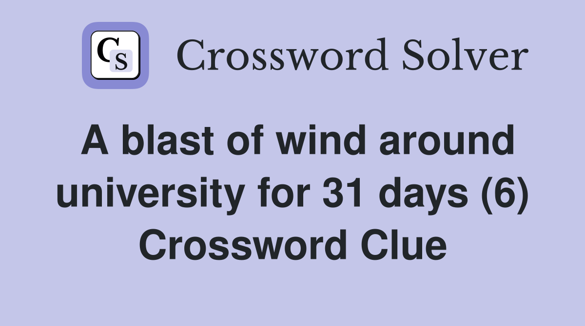 A blast of wind around university for 31 days (6) Crossword Clue