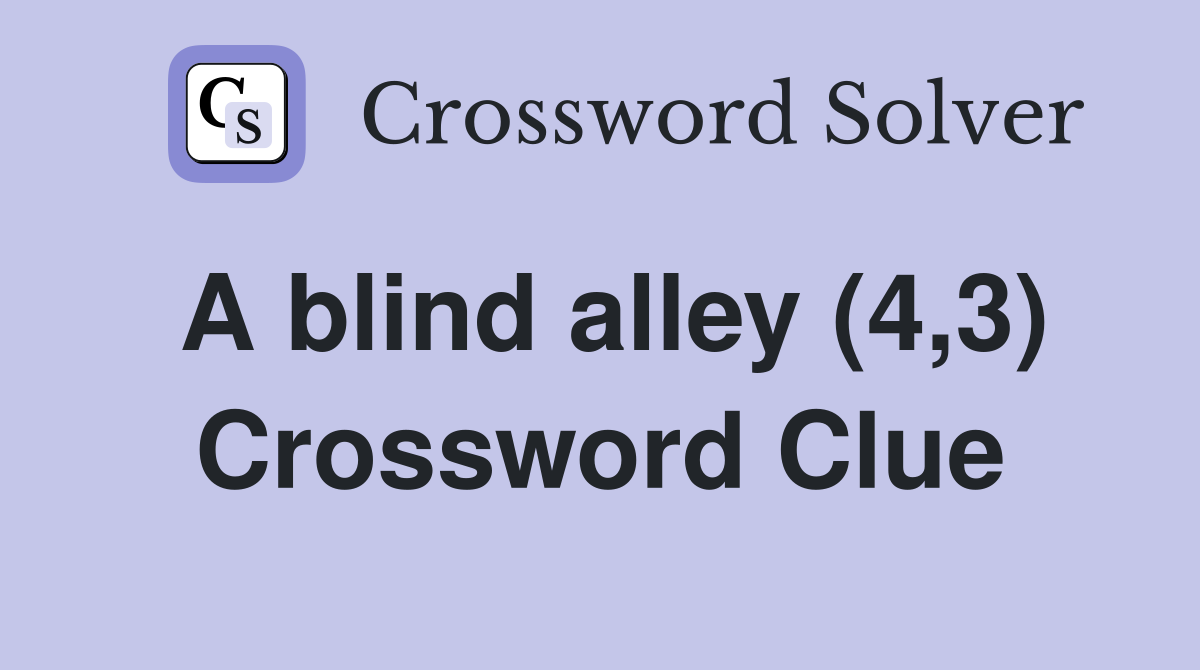 A blind alley (4 3) Crossword Clue Answers Crossword Solver