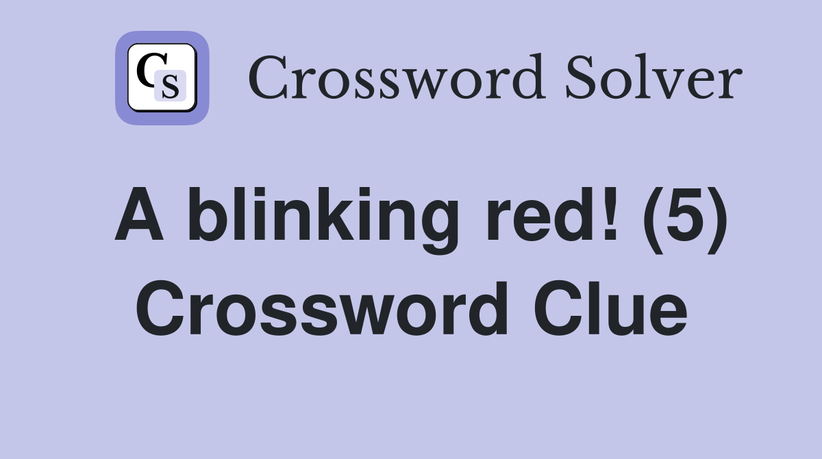 A blinking red! (5) Crossword Clue