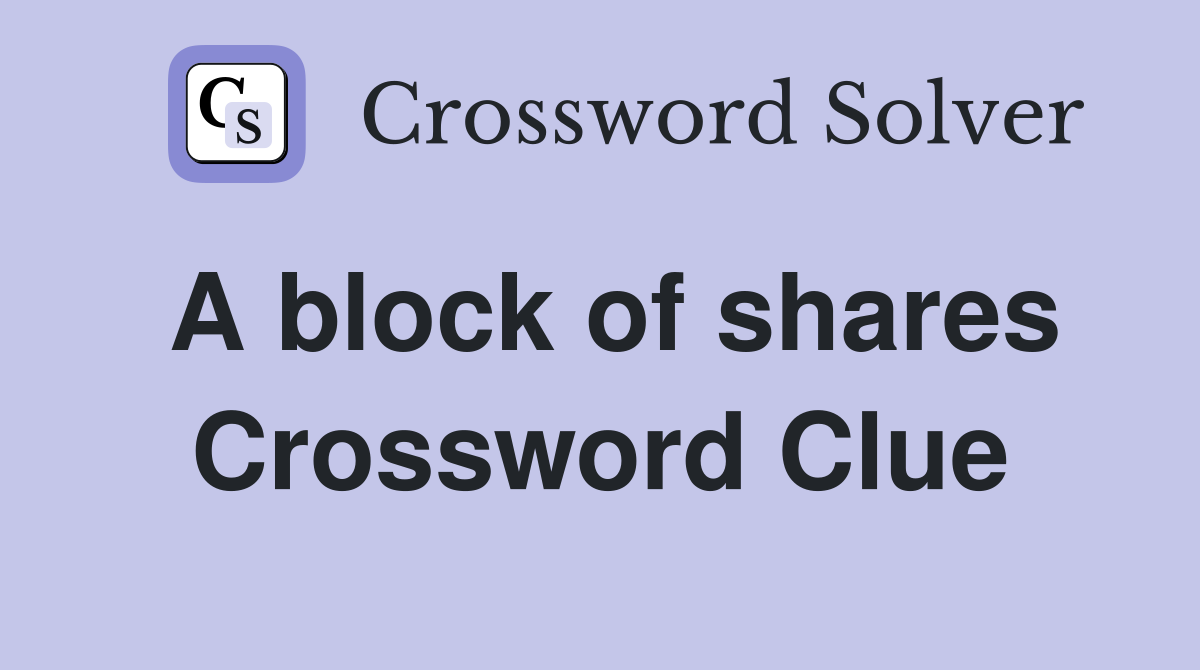 A block of shares Crossword Clue