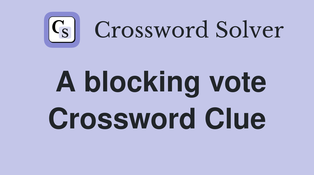 A blocking vote Crossword Clue