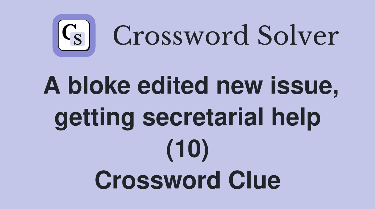 A bloke edited new issue, getting secretarial help (10) Crossword Clue