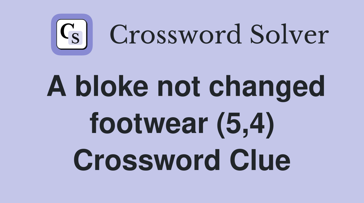 A bloke not changed footwear (5,4) Crossword Clue