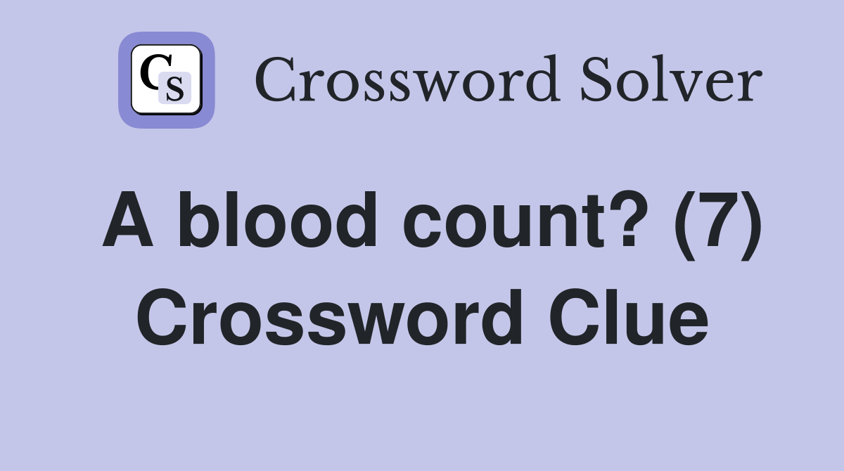 A blood count? (7) Crossword Clue
