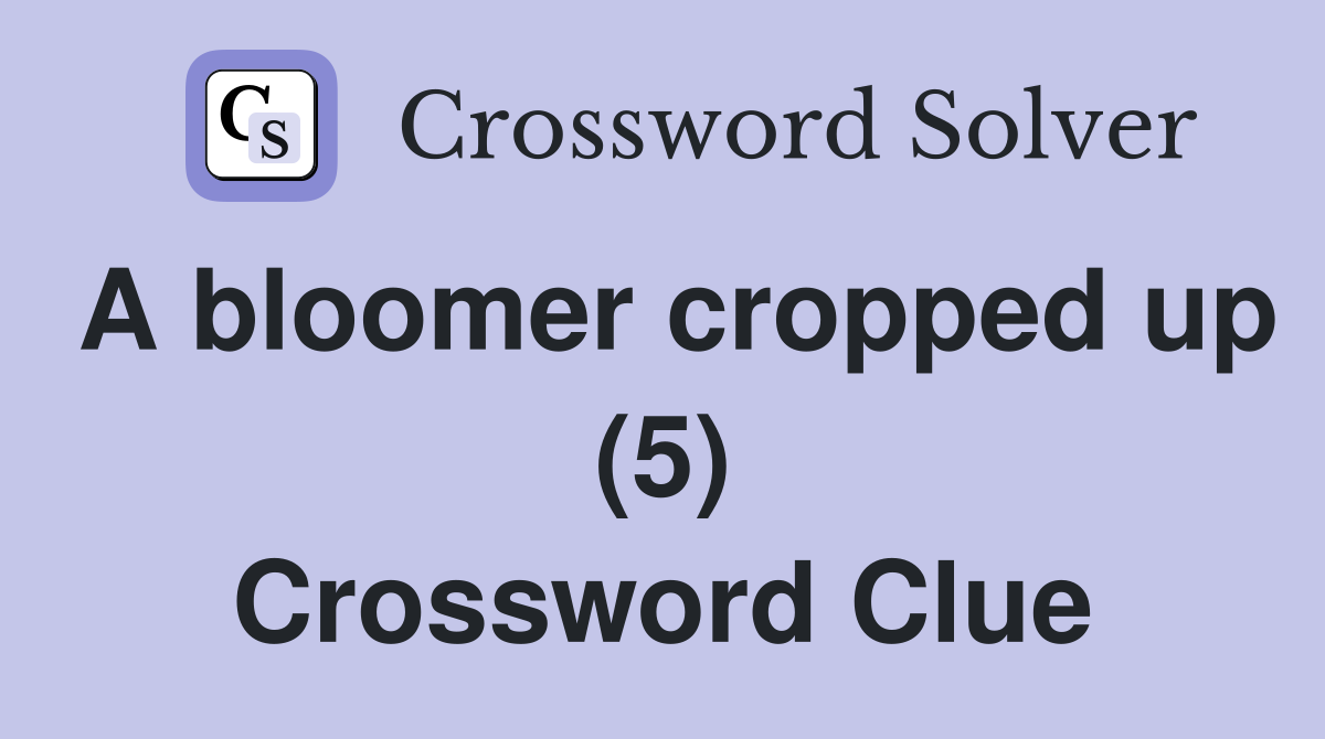 A bloomer cropped up (5) Crossword Clue