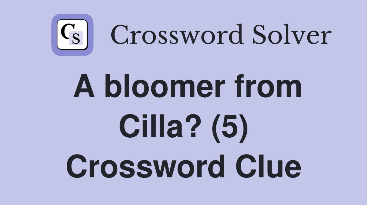 A bloomer from Cilla? (5) Crossword Clue