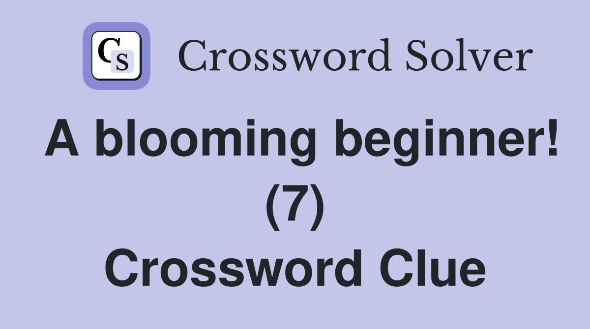 A blooming beginner! (7) Crossword Clue