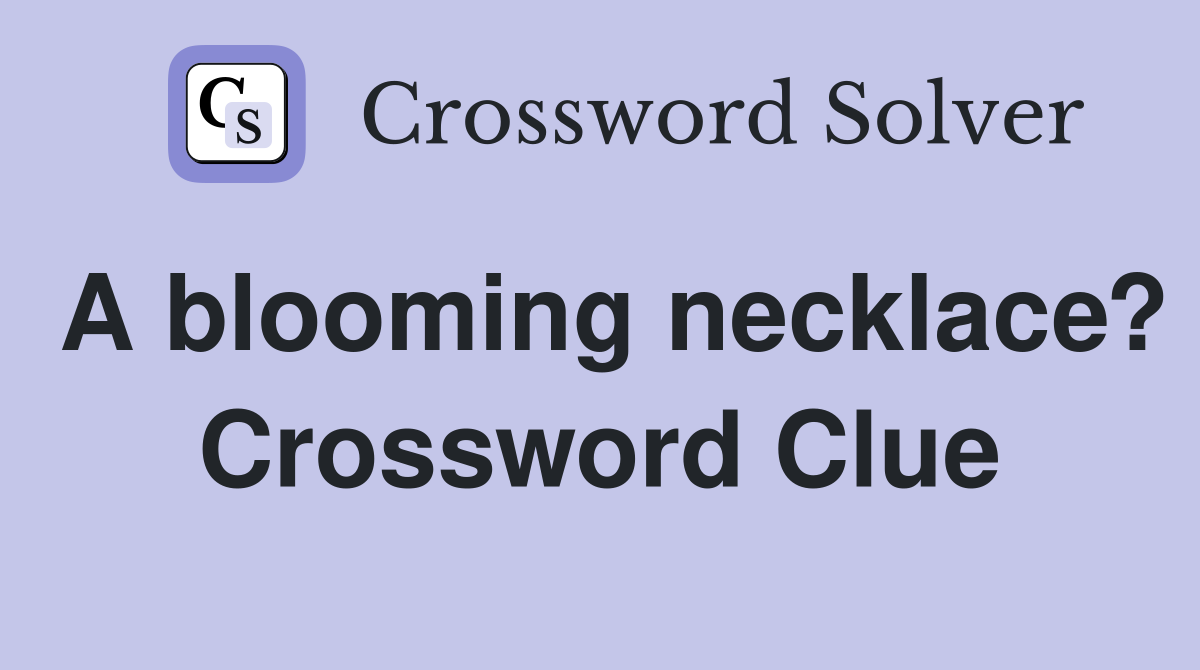 A blooming necklace? Crossword Clue