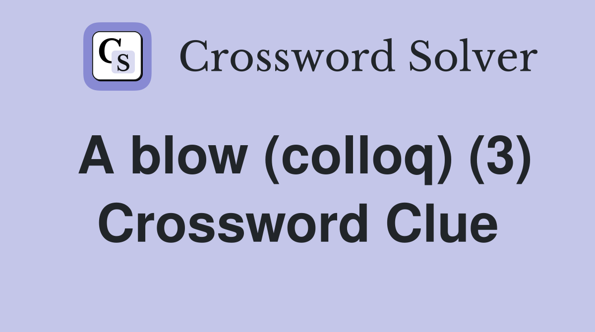 A blow (colloq) (3) Crossword Clue