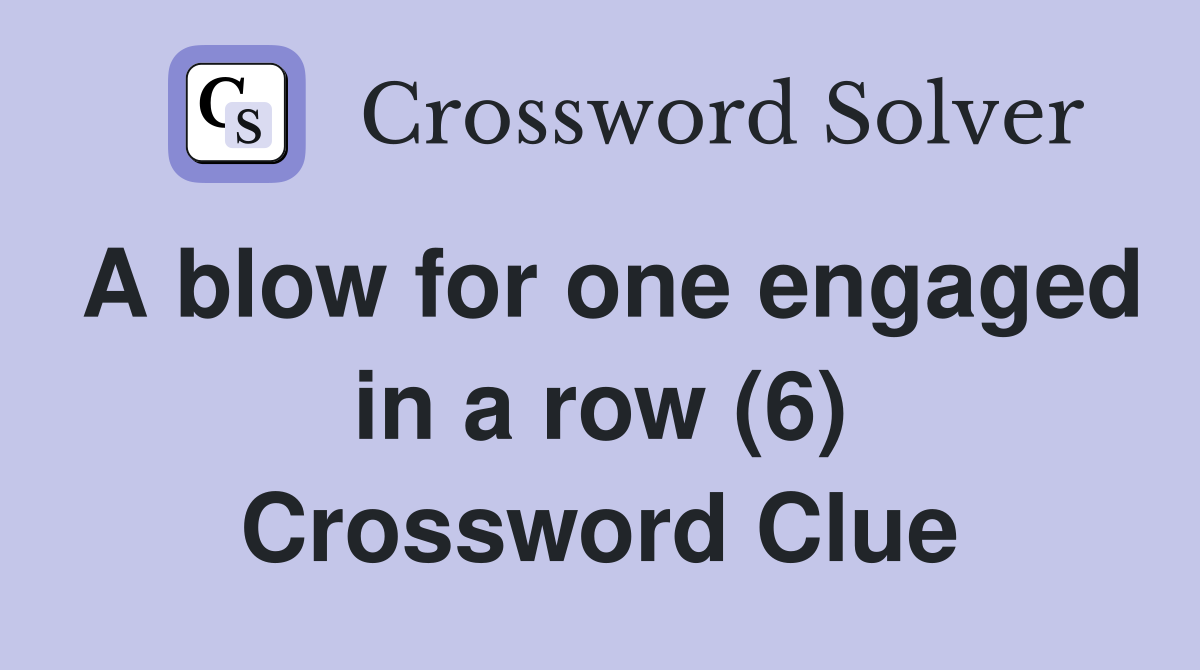 A blow for one engaged in a row (6) Crossword Clue
