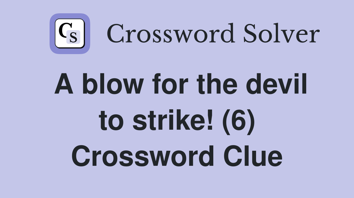 A blow for the devil to strike! (6) Crossword Clue
