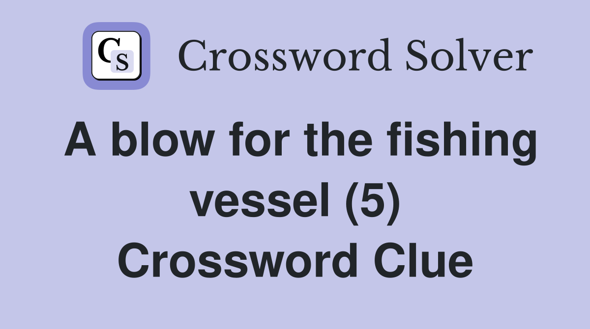 A blow for the fishing vessel (5) Crossword Clue
