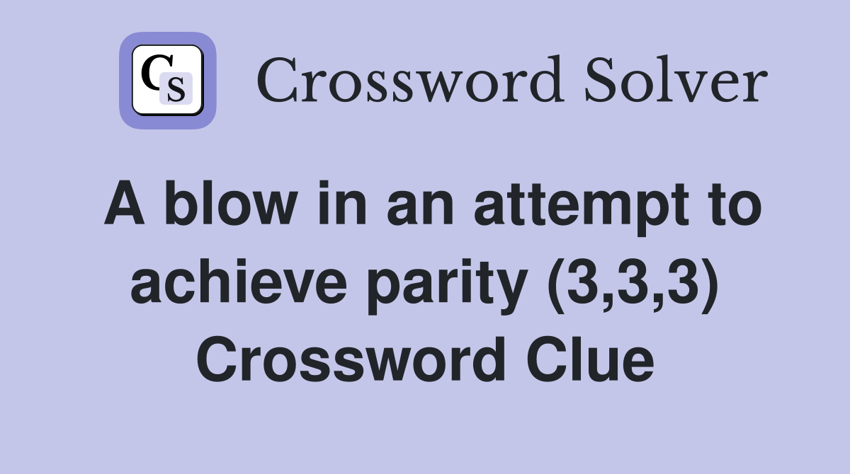 A blow in an attempt to achieve parity (3,3,3) Crossword Clue