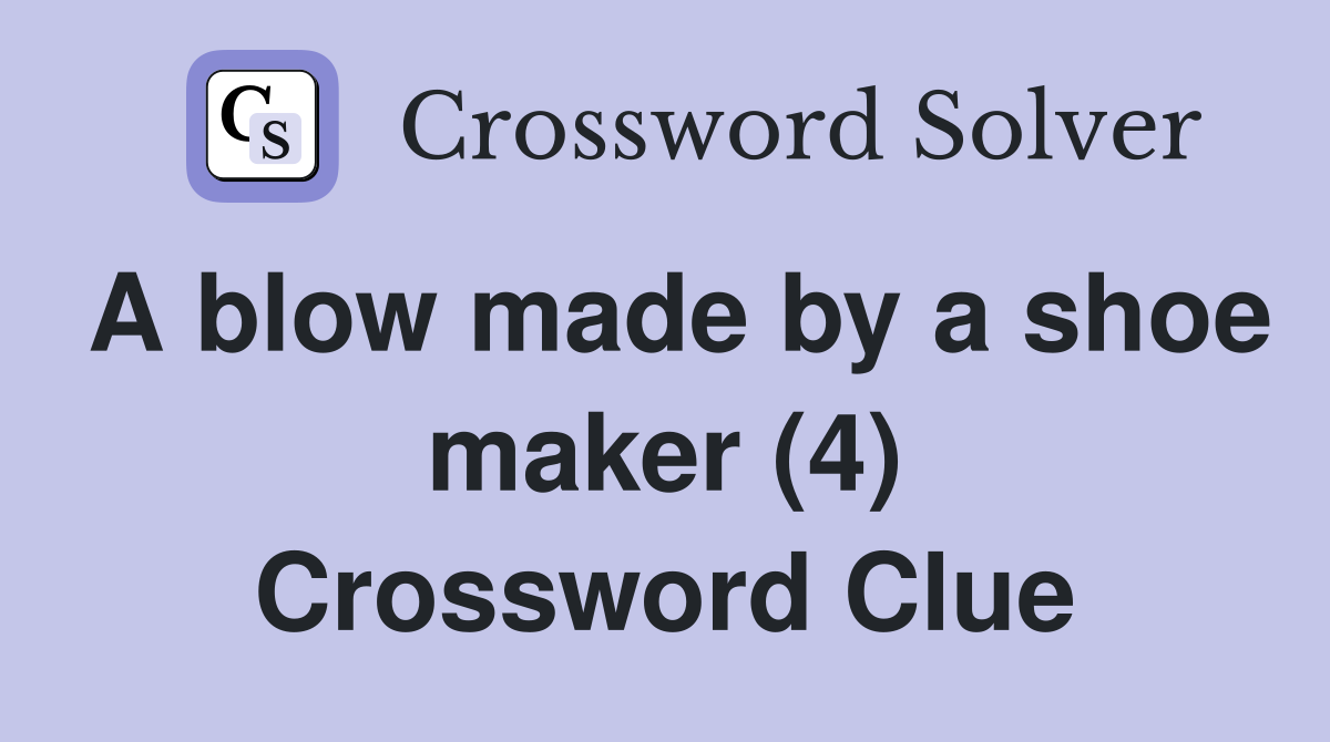 A blow made by a shoe maker (4) Crossword Clue