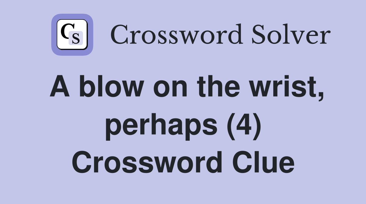 A blow on the wrist, perhaps (4) Crossword Clue