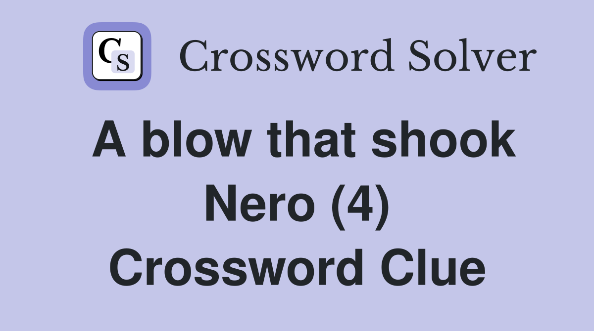 A blow that shook Nero (4) Crossword Clue