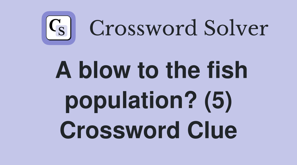 A blow to the fish population? (5) Crossword Clue