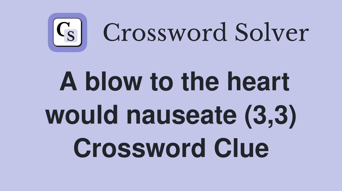 A blow to the heart would nauseate (3,3) Crossword Clue