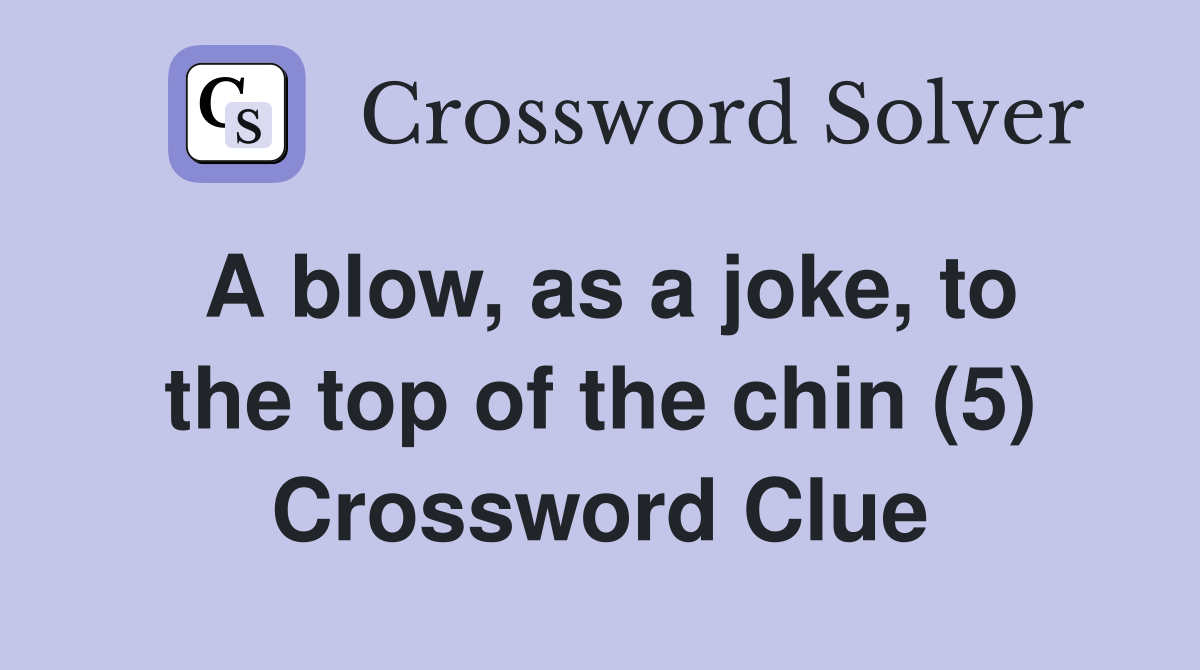 A blow, as a joke, to the top of the chin (5) Crossword Clue