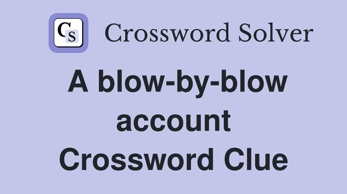 A blow-by-blow account Crossword Clue