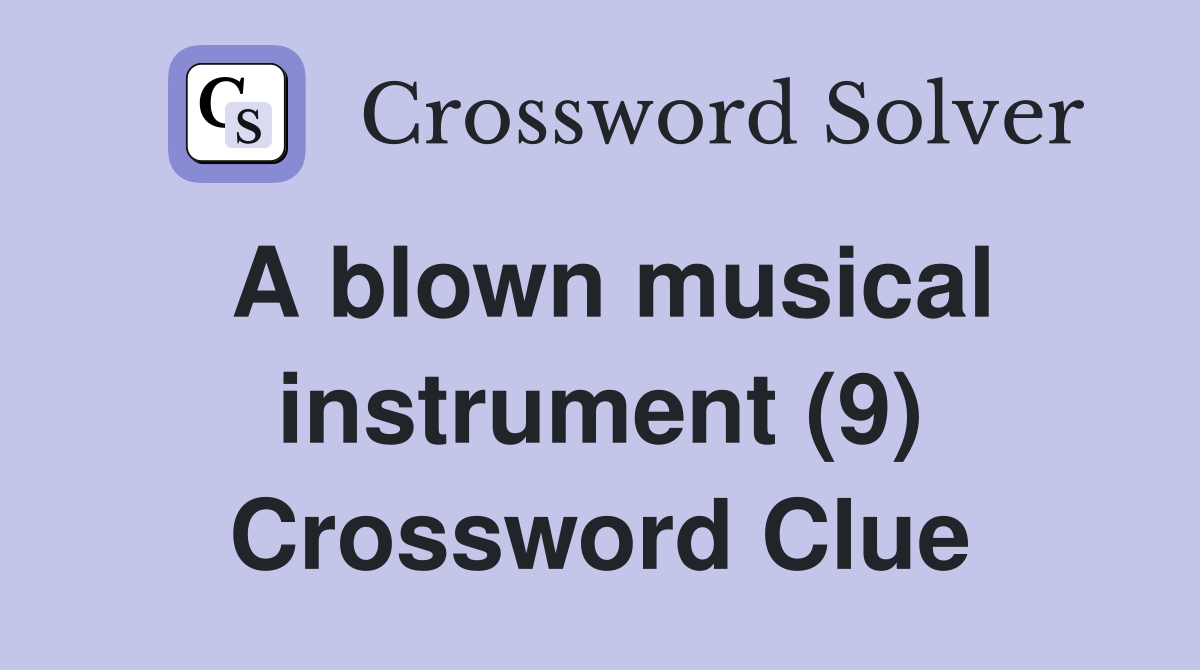 A blown musical instrument (9) Crossword Clue