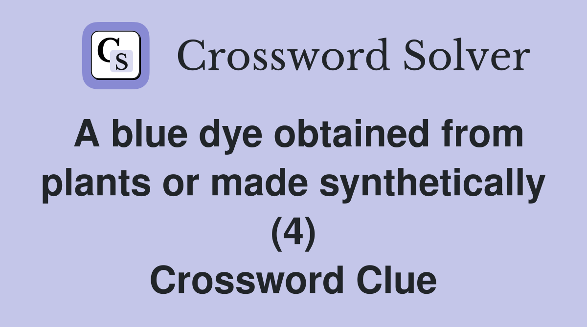A blue dye obtained from plants or made synthetically (4) Crossword Clue