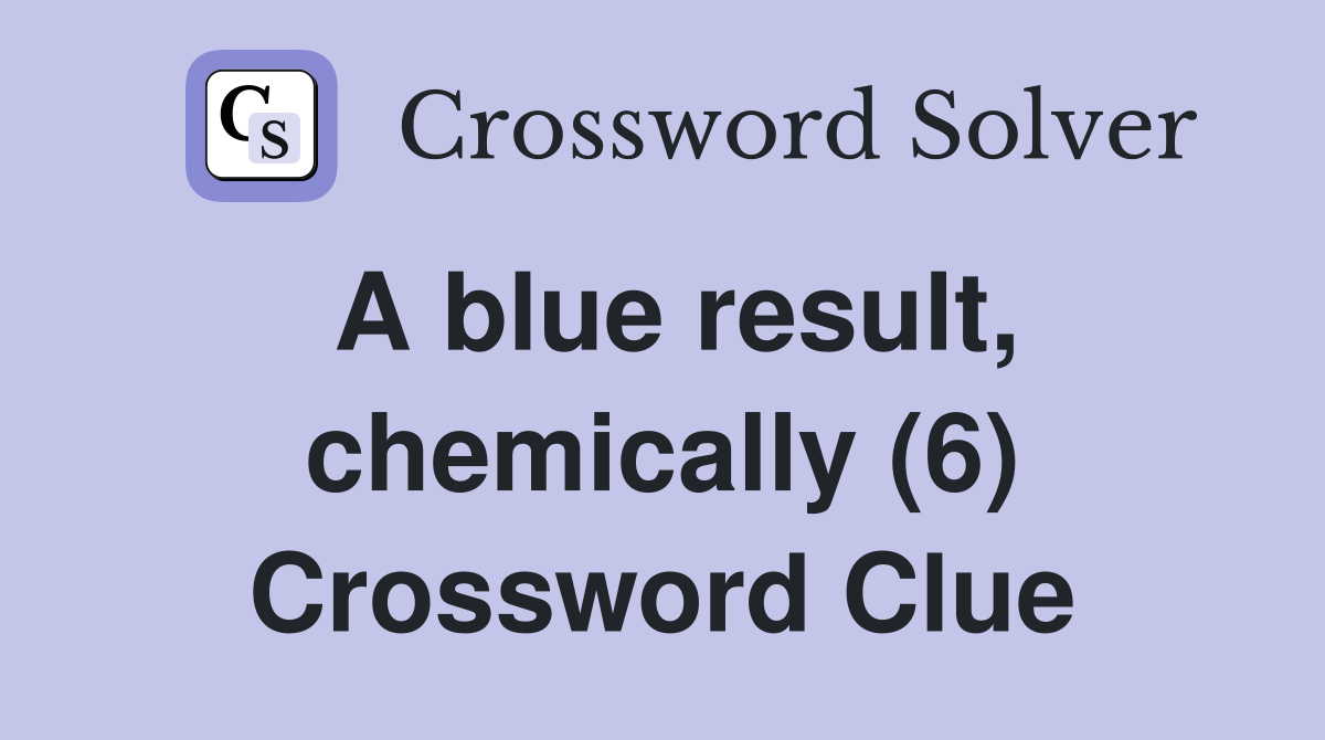 A blue result, chemically (6) Crossword Clue