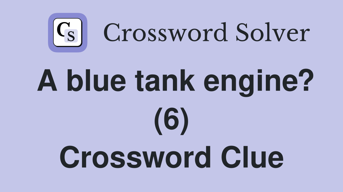 A blue tank engine? (6) Crossword Clue